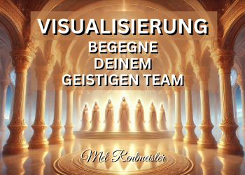 Geführte Visualisierung, begegne Deinem geistigen Team